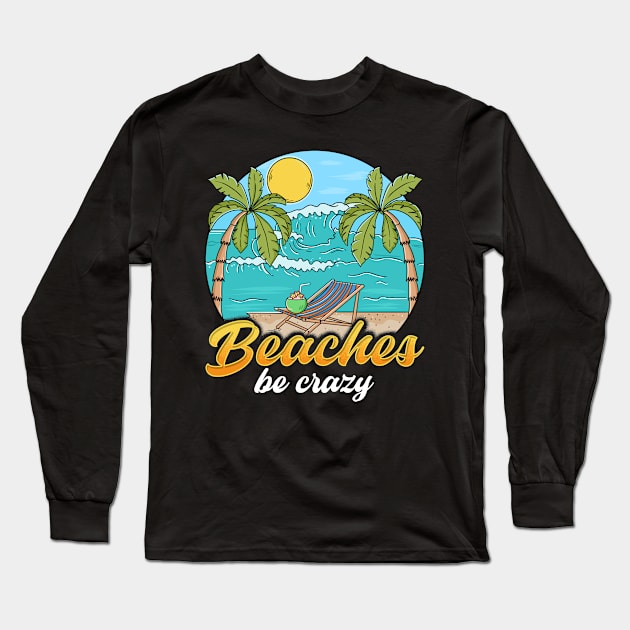 Beaches Be Crazy Funny Beach Vacationing Pun Long Sleeve T-Shirt by theperfectpresents